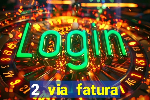 2 via fatura bradescard visa